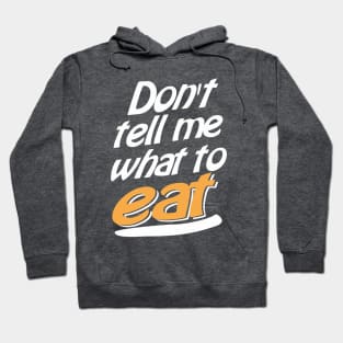 Don't tell me what to eat Hoodie